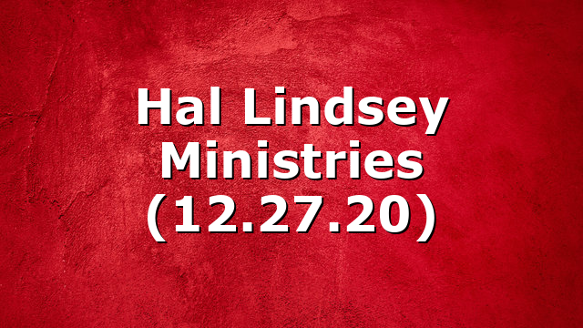 Hal Lindsey Ministries (12.27.20)
