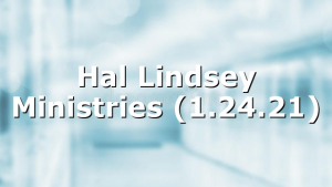 Hal Lindsey Ministries (1.24.21)