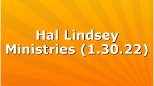 Hal Lindsey Ministries (1.30.22)
