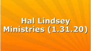 Hal Lindsey Ministries (1.31.20)