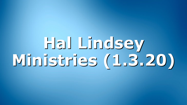 Hal Lindsey Ministries (1.3.20)