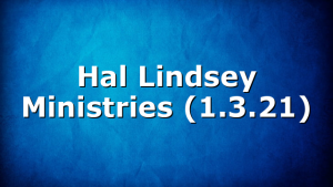 Hal Lindsey Ministries (1.3.21)