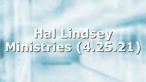Hal Lindsey Ministries (4.25.21)