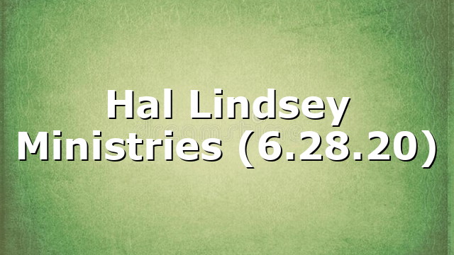 Hal Lindsey Ministries (6.28.20)