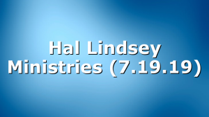 Hal Lindsey Ministries (7.19.19)
