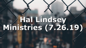 Hal Lindsey Ministries (7.26.19)