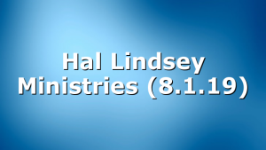 Hal Lindsey Ministries (8.1.19)