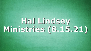 Hal Lindsey Ministries (8.15.21)