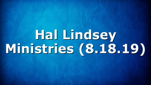 Hal Lindsey Ministries (8.18.19)