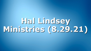 Hal Lindsey Ministries (8.29.21)