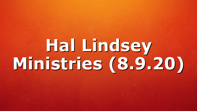 Hal Lindsey Ministries (8.9.20)