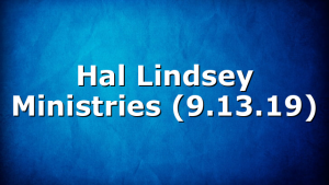 Hal Lindsey Ministries (9.13.19)