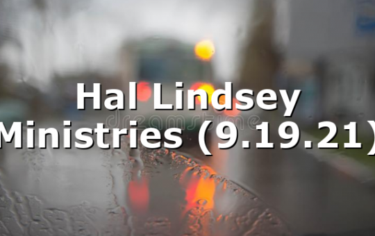 Hal Lindsey Ministries (9.19.21)
