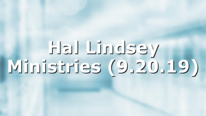 Hal Lindsey Ministries (9.20.19)