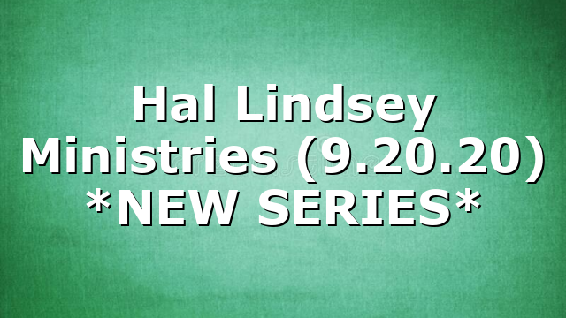 Hal Lindsey Ministries (9.20.20) *NEW SERIES*
