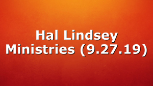 Hal Lindsey Ministries (9.27.19)