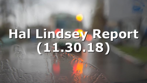 Hal Lindsey Report (11.30.18)