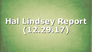 Hal Lindsey Report (12.29.17)
