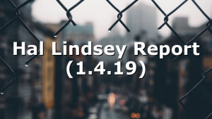 Hal Lindsey Report (1.4.19)