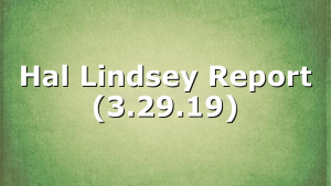 Hal Lindsey Report (3.29.19)