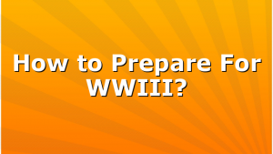 How to Prepare For WWIII?