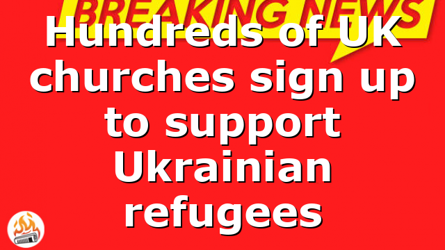 Hundreds of UK churches sign up to support Ukrainian refugees