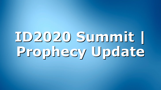 ID2020 Summit | Prophecy Update