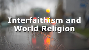 Interfaithism and World Religion