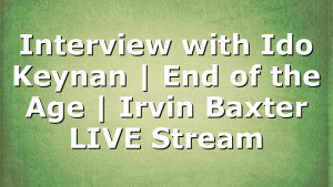 Interview with Ido Keynan | End of the Age | Irvin Baxter LIVE Stream