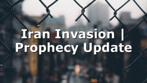 Iran Invasion | Prophecy Update