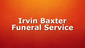 Irvin Baxter Funeral Service