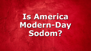 Is America Modern-Day Sodom?