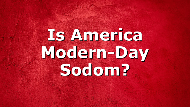 Is America Modern-Day Sodom?