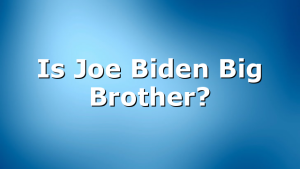 Is Joe Biden Big Brother?