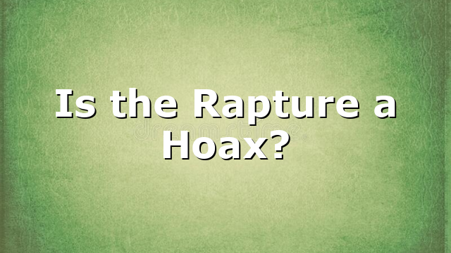 Is the Rapture a Hoax?