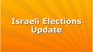 Israeli Elections Update