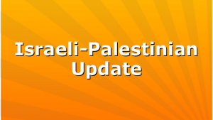 Israeli-Palestinian Update