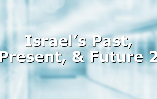 Israel’s Past, Present, & Future 2