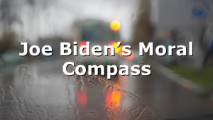 Joe Biden’s Moral Compass