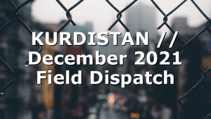 KURDISTAN // December 2021 Field Dispatch