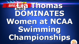 Lia Thomas DOMINATES Women at NCAA Swimming Championships