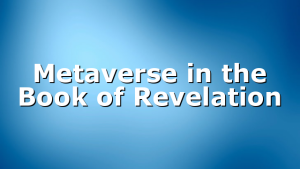 Metaverse in the Book of Revelation