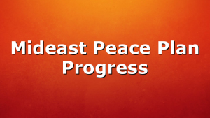 Mideast Peace Plan Progress