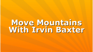 Move Mountains With Irvin Baxter
