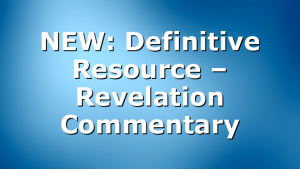 NEW: Definitive Resource – Revelation Commentary