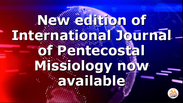 New edition of International Journal of Pentecostal Missiology now available