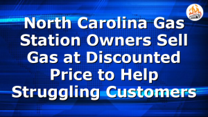 North Carolina Gas Station Owners Sell Gas at Discounted Price to Help Struggling Customers