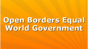 Open Borders Equal World Government