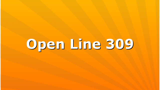 Open Line 309