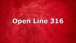 Open Line 316